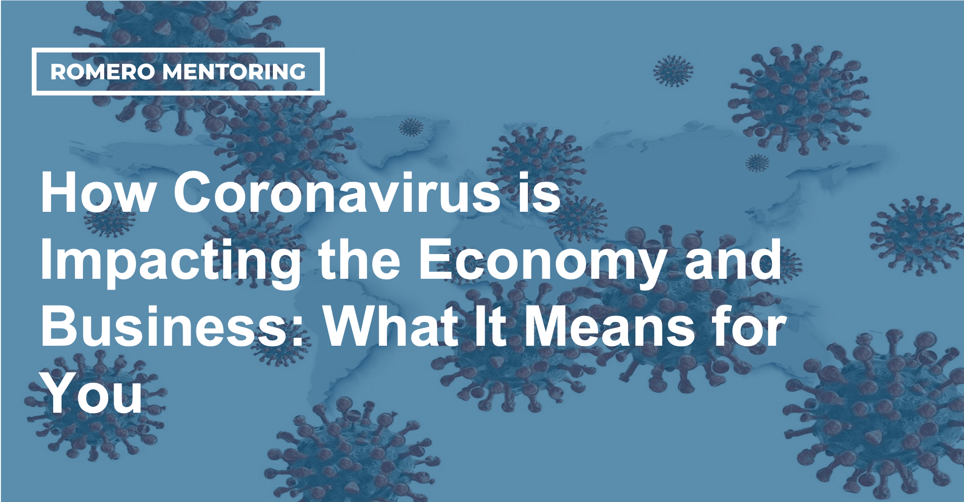 How Coronavirus is Impacting the Economy and Business: What It Means for You