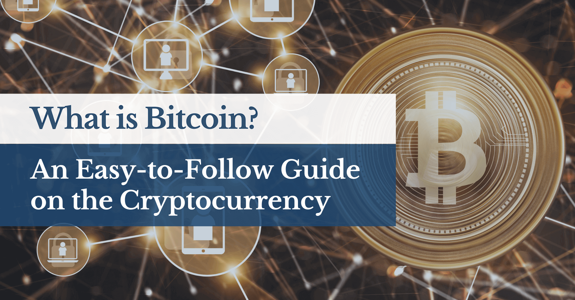 What is Bitcoin?: An Easy-to-Follow Guide on The Cryptocurrency