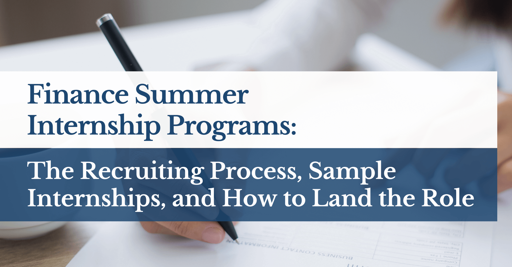 Finance Summer Internship Programs: The Recruiting Process, Sample Internships, and How to Land the Role