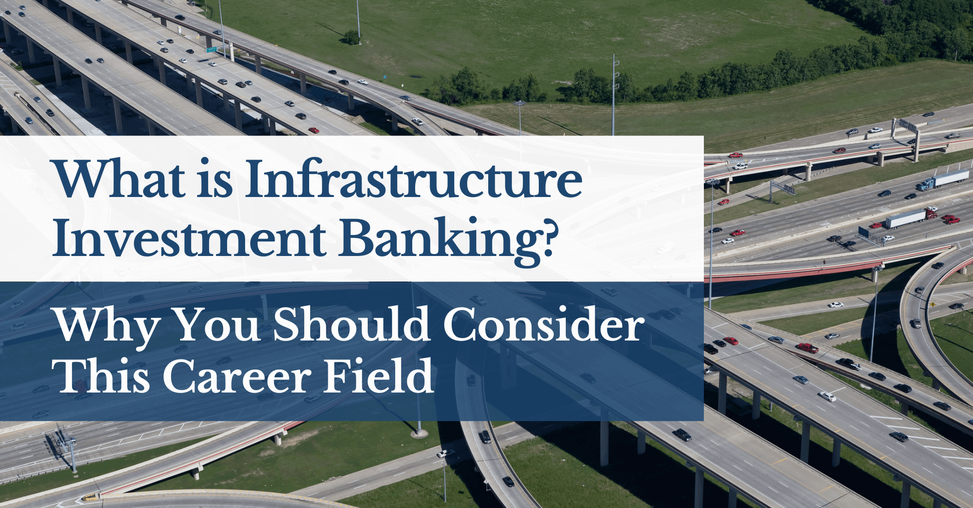 What is Infrastructure Investment Banking? Why You Should Consider This Career Field
