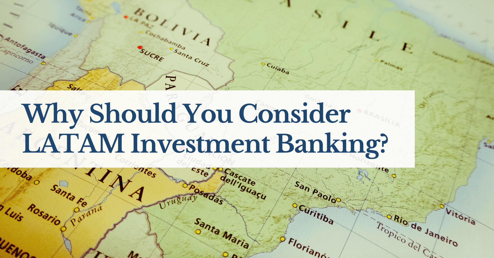 Why Should You Consider LATAM Investment Banking?