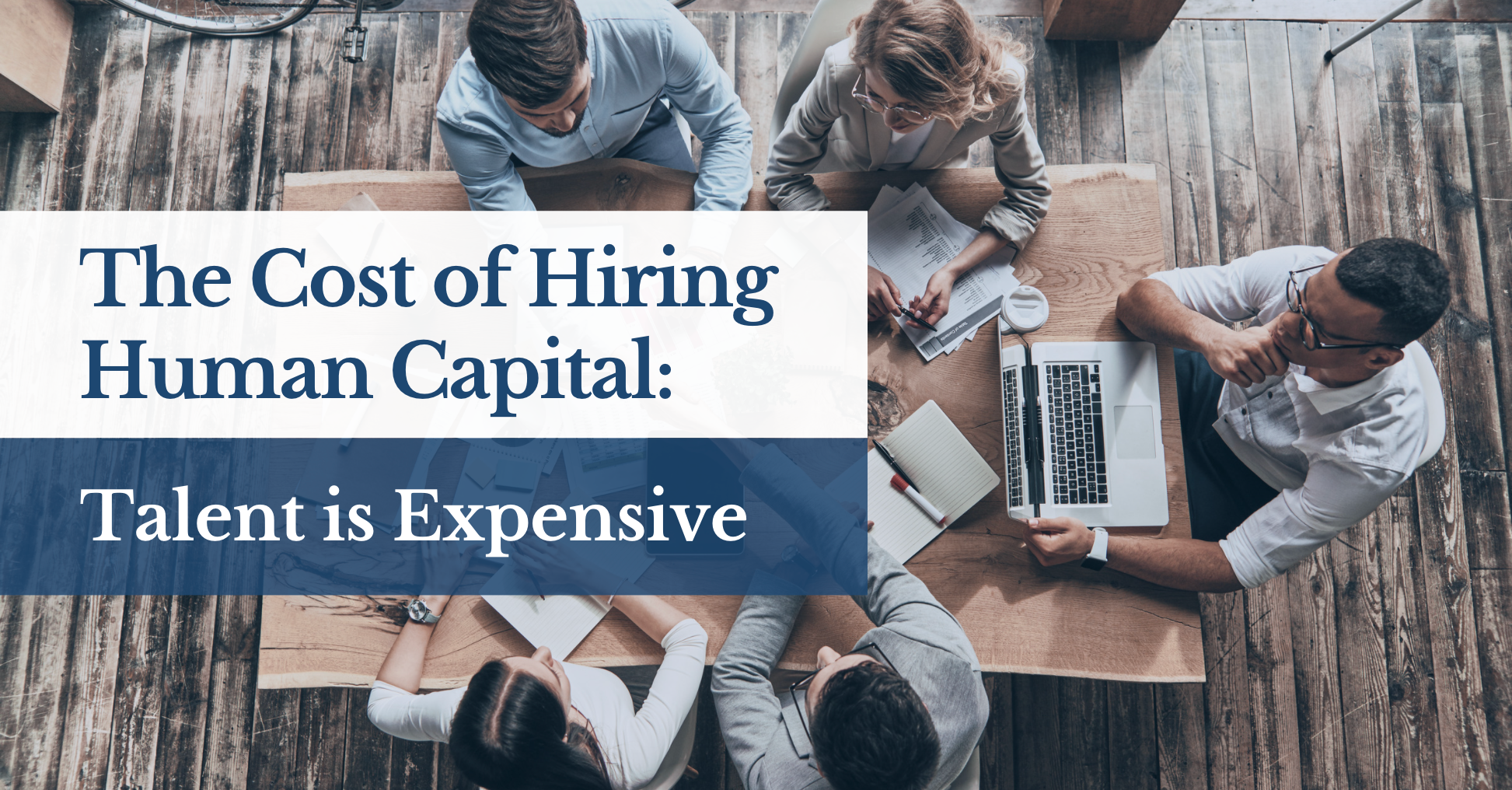 The Cost of Hiring Human Capital: Talent is Expensive