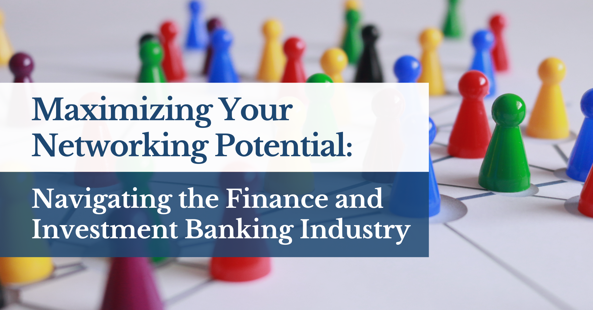 Maximizing Your Networking Potential: Navigating the Finance and Investment Banking Industry